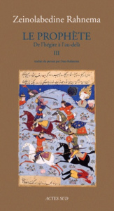 Le Prophète. Tome 3, De l'hégire à l'au-delà - Rahnema Zeinolabedine ; Rahnema Dara ; Rahnema Maj