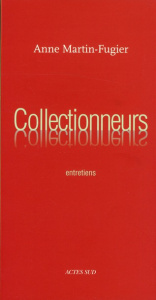 Collectionneurs. Entretiens - Martin-Fugier Anne