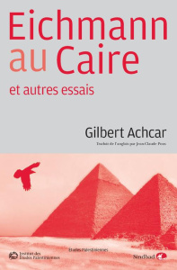 Eichmann au Caire. Et autres essais - Achcar Gilbert ; Pons Jean-Claude