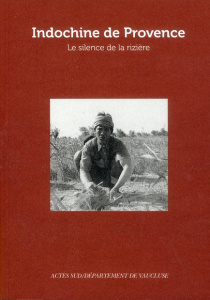 Indochine de Provence. Le silence de la rizière - Duperray Eve ; Daum Pierre ; Wahnich Sophie ; Wiev