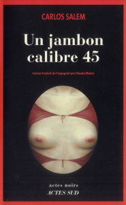 Un jambon calibre 45 - Salem Carlos ; Bleton Claude