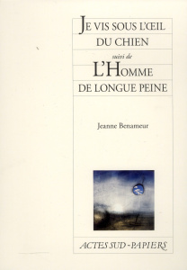 Je vis sous l'oeil du chien suivi de L'Homme de longue peine - Benameur Jeanne