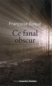 Ce fanal obscur - Baqué Françoise