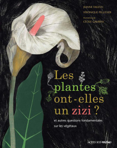 Les plantes ont-elles un zizi ? Et autres questions fondamentales sur les végétaux - Failevic Jeanne ; Pellissier Véronique ; Gambini C