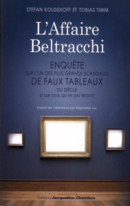 L'Affaire Beltracchi. Enquête sur l'un des plus grands scandales de faux tableaux du siècle et sur c - Koldehoff Stefan ; Timm Tobias ; Lux Stéphanie
