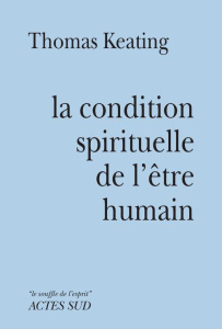 La condition spirituelle de l'être humain. Contemplation et transformation - Keating Thomas ; Sainte-Marie Alain ; Pagels Elain
