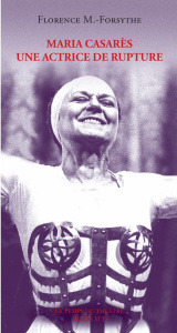 Maria Casarès. Une actrice de rupture - Forsythe Florence-M