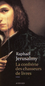 La confrérie des chasseurs de livres - Jérusalmy Raphaël