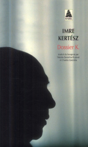 Dossier K. - Kertész Imre ; Zaremba-Huzsvai Natalia ; Zaremba C