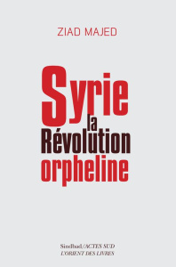 Syrie, la révolution orpheline - Majed Ziad ; Abou Dib Fifi