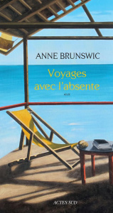 Voyages avec l?absente - Brunswic Anne