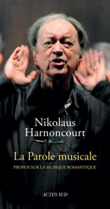 La parole musicale. Propos sur la musique romantique - Harnoncourt Nikolaus ; Fort Sylvain
