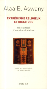 Extrémisme religieux et dictature. Les deux faces d'un malheur historique - El Aswany Alaa ; Gauthier Gilles