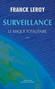 Surveillance. Le risque totalitaire - Leroy Franck