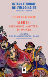 Internationale de l'imaginaire Nouvelle série N° 29 : Alerte : patrimoine immatériel en danger. Edit - Khaznadar Chérif