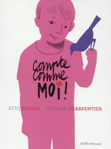Compte comme moi ! - Rahimi Atiq ; Charpentier Olivier