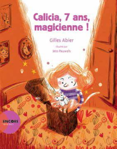 Calicia, 7 ans, magicienne ! - Abier Gilles ; Pauwels Jess