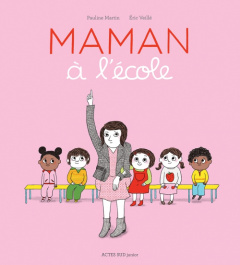 Maman à l'école - Veillé Eric ; Martin Pauline