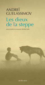 Les dieux de la steppe - Guelassimov Andreï ; Kahn Michèle