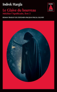 Melchior l'apothicaire Tome 3 : Le glaive du bourreau - Hargla Indrek ; Ollivry Jean Pascal