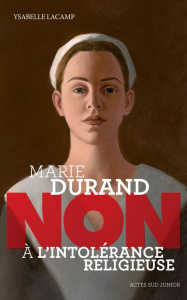 Marie Durand : "Non à l'intolérance religieuse" - Lacamp Ysabelle