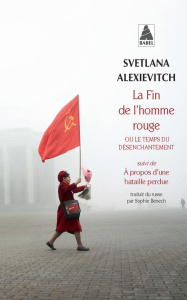 La fin de l'homme rouge ou le temps du désenchantement. Suivi de A propos d'une bataille perdue - Alexievitch Svetlana ; Benech Sophie