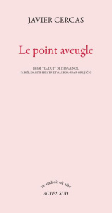 Le point aveugle - Cercas Javier ; Beyer Elisabeth ; Grujicic Aleksan