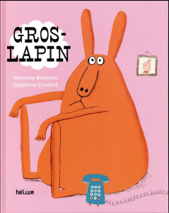 Gros-lapin - Badescu Ramona ; Durand Delphine