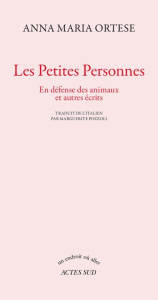 Les petites personnes. En défense des animaux et autres écrits - Ortese Anna Maria ; Pozzoli Marguerite ; Borghesi