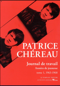 Journal de travail Tome 1 : 1963-1968. Années de jeunesse - Chéreau Patrice ; Centrès Julien ; Mnouchkine Aria