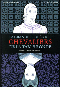 La grande épopée des chevaliers de la Table Ronde Tome 2 : Lancelot et Guenièvre - Lamoureux Sophie ; Charpentier Olivier