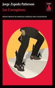Les Corrupteurs - Zepeda Patterson Jorge ; Bleton Claude