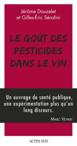 Le goût des pesticides dans le vin. Avec un Petit guide pour reconnaître les goûts des pesticides - Douzelet Jérôme ; Séralini Gilles-Eric ; Marcon Ré