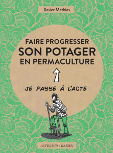 Faire progresser son potager en permaculture - Mathias Xavier ; Pepper Cécilia