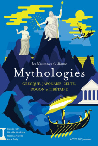 Mythologies. Grecque, japonaise, celte, dogon et tibétaine - Helft Claude ; Mira Pons Michèle ; Noiville Floren