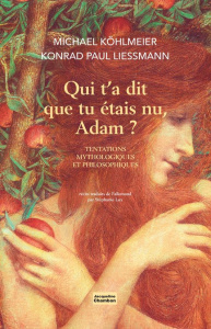 Qui t'a dit que tu étais nu, Adam ? Tentations mythologiques et philosophiques - Köhlmeier Michael ; Lux Stéphanie