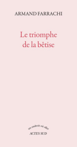 Le triomphe de la bêtise. Ou Le gâteau au chocolat du président Donald Trump - Farrachi Armand