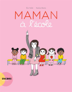 Maman à l'école - Veillé Eric ; Martin Pauline