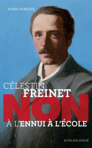 Célestin Freinet : "Non à l'ennui à l'école" - Poblete Maria