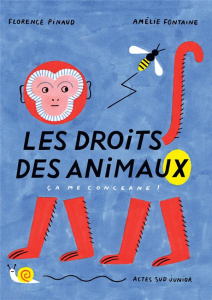 Les droits des animaux. Ça me concerne ! - Pinaud Florence ; Fontaine Amélie