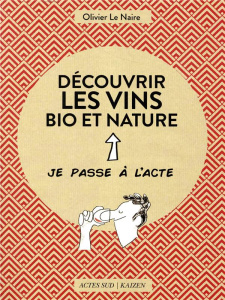 Découvrir les vins bio et nature - Le Naire Olivier ; Thouron Zoé