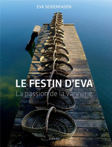 Le festin d'Eva. La passion de la vannerie - Seidenfaden Eva ; Joly Estelle ; Zimeray François