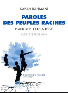 Paroles des peuples racines. Plaidoyer pour la Terre - Rahmani Sabah ; Rabhi Pierre ; Dozier Marc
