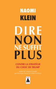 Dire non ne suffit plus. Contre la stratégie du choc de Trump - Klein Naomi ; Dassas Véronique ; St-Hilaire Colett