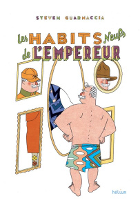 Les habits neufs de l'empereur - Guarnaccia Steven ; Giraud Sophie ; Bretelle Phili