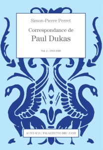 Correspondance de Paul Dukas. Volume 2, 1915-1920 - Dukas Paul ; Perret Simon-Pierre