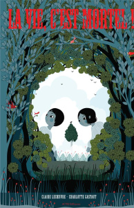 La vie, c'est mortel ! - Lecoeuvre Claire ; Gastaut Charlotte