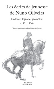 Les écrits de jeunesse de Nuno Oliveira. Cadence, légèreté, géométrie (1951-1956) - Oliveira Nuno ; Magnan de Bornier Jean