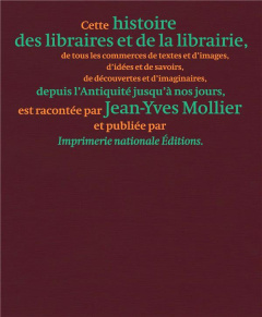 Une histoire des libraires et de la librairie. De tous les commerces de textes et d'images, d'idées - Mollier Jean-Yves