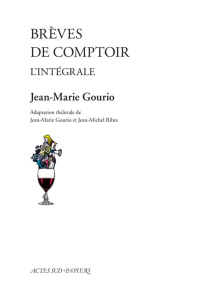 Brèves de comptoir. L'intégrale : Une journée, une semaine, une année - Gourio Jean-Marie ; Ribes Jean-Michel